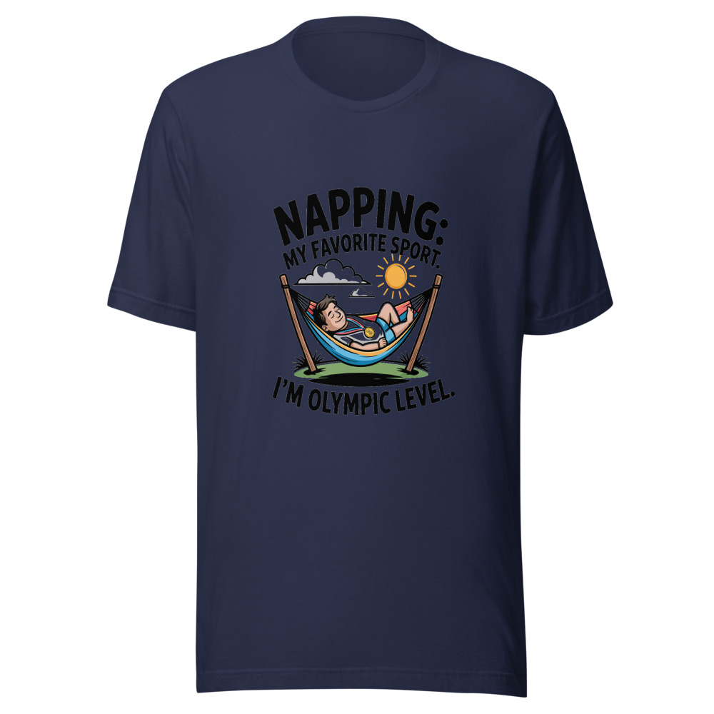 Napping: My Favorite Sport. I'm Olympic Level. - tshirt