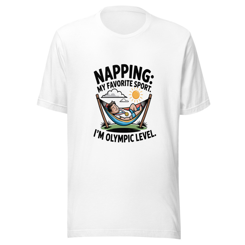 Napping: My Favorite Sport. I'm Olympic Level. - tshirt