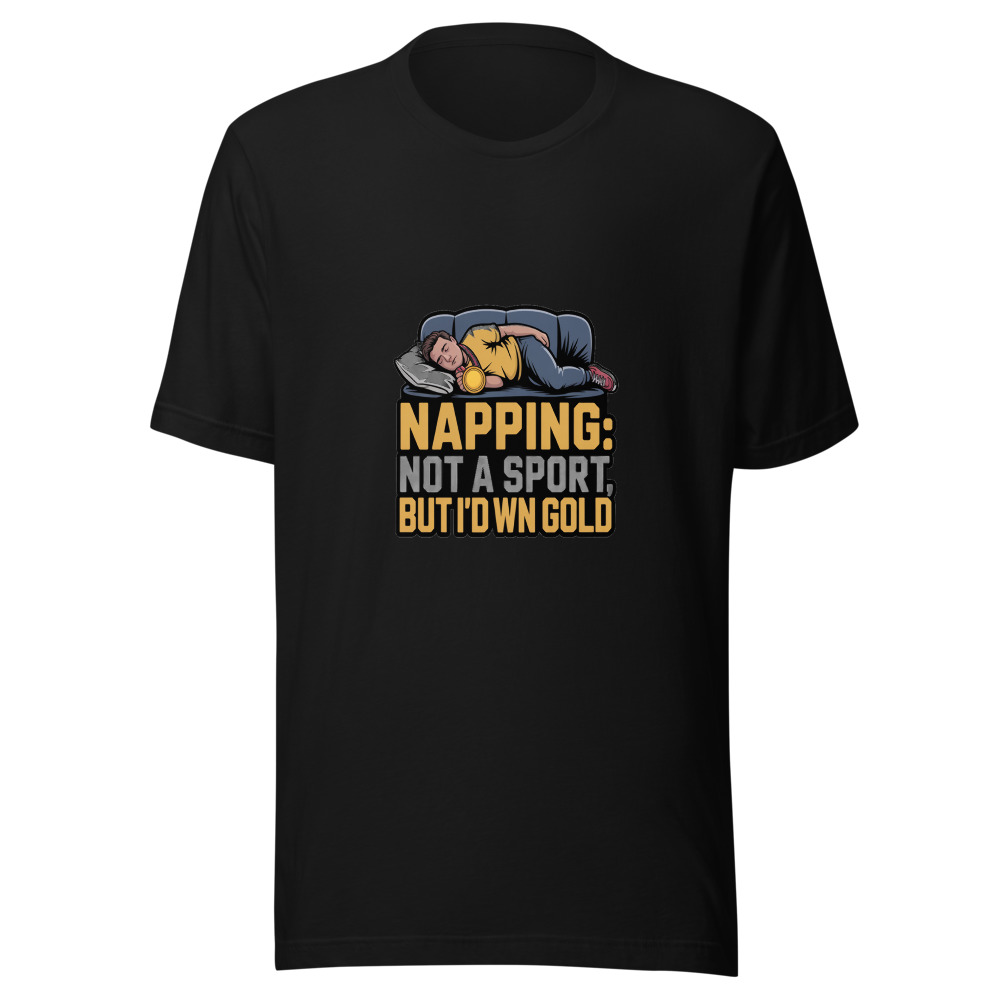 Napping: Not a Sport, But I'd Win Gold - tshirt