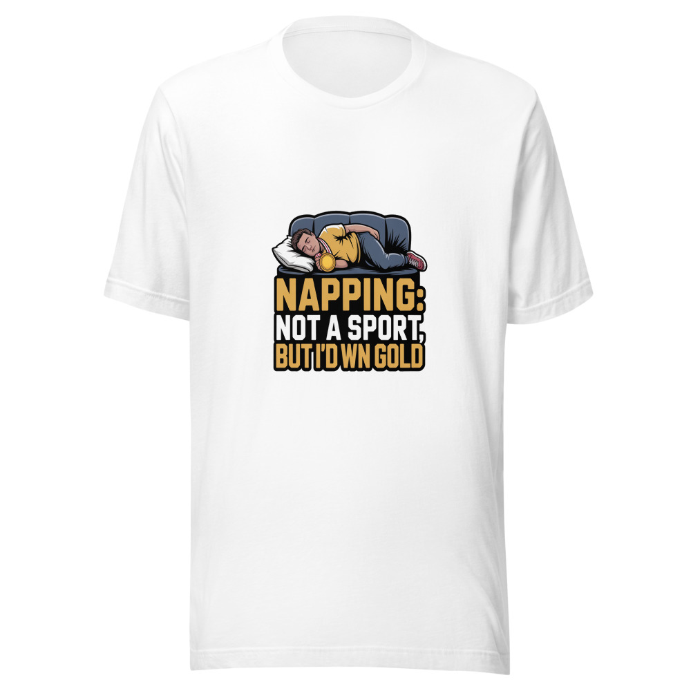 Napping: Not a Sport, But I'd Win Gold - tshirt