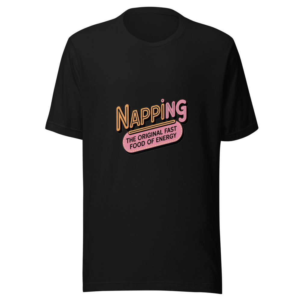 Napping: The Original Fast Food of Energy. - tshirt