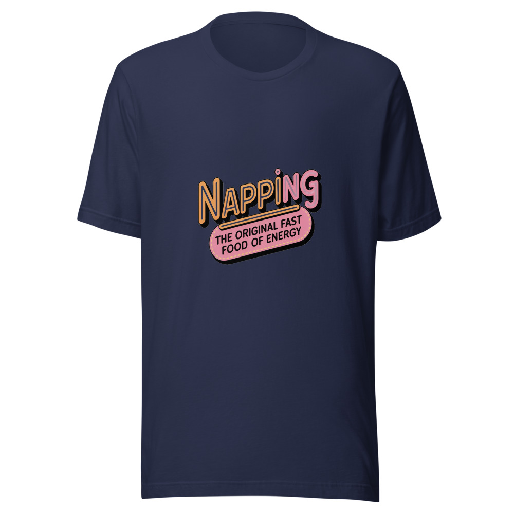 Napping: The Original Fast Food of Energy. - tshirt