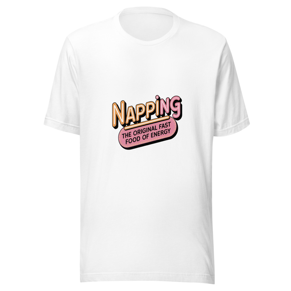 Napping: The Original Fast Food of Energy. - tshirt
