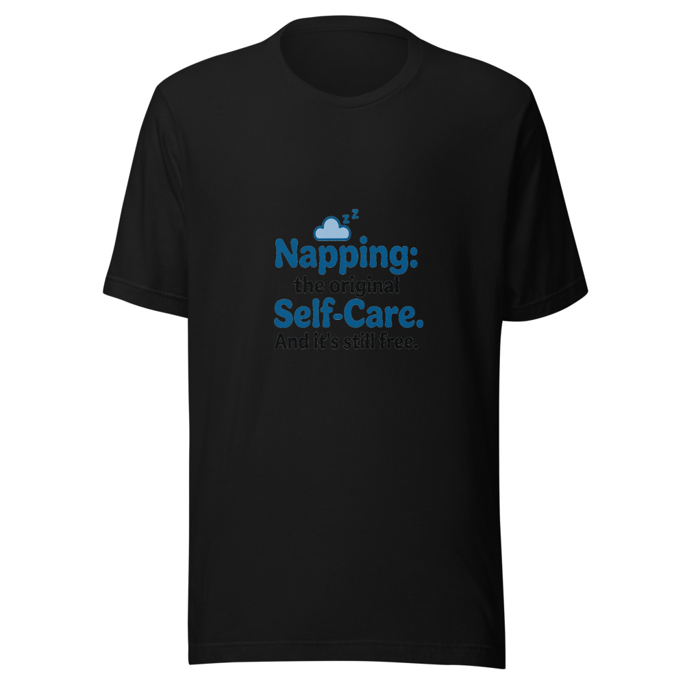 Napping: The Original Self-Care. And It's Still Free. - tshirt