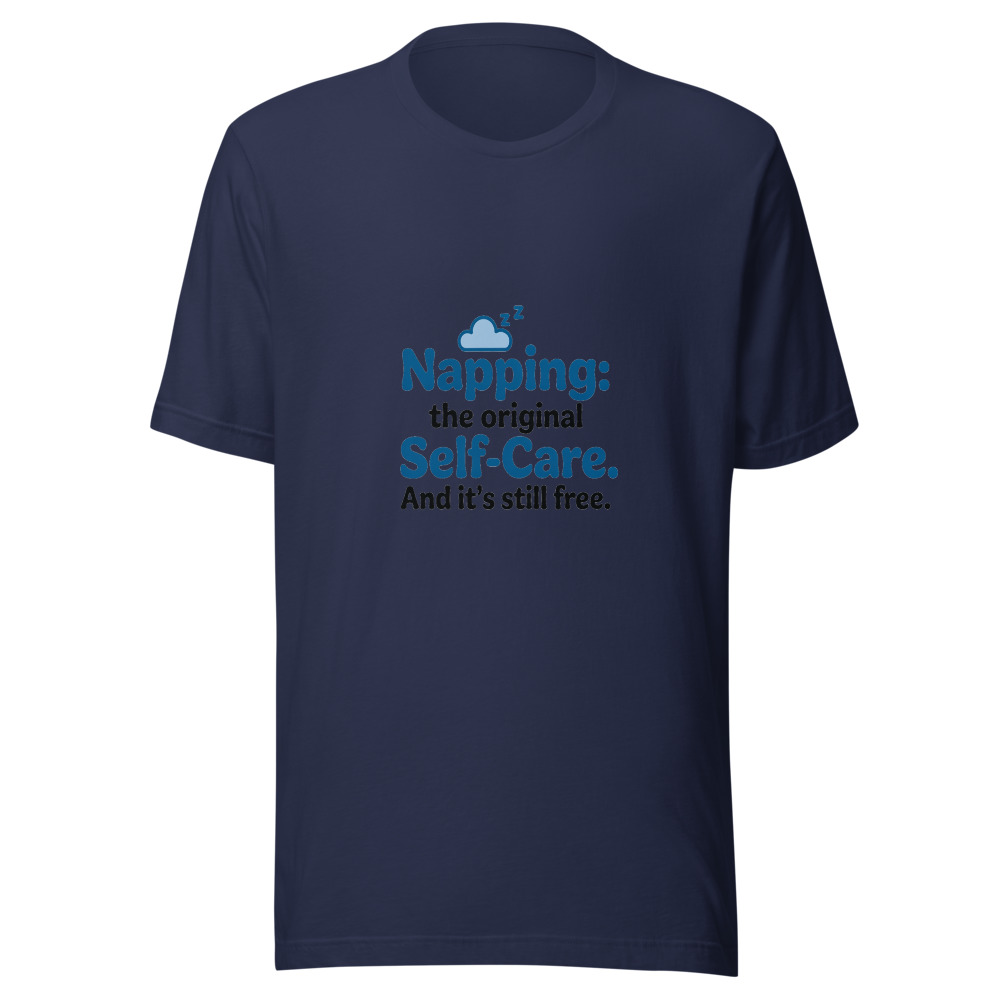 Napping: The Original Self-Care. And It's Still Free. - tshirt