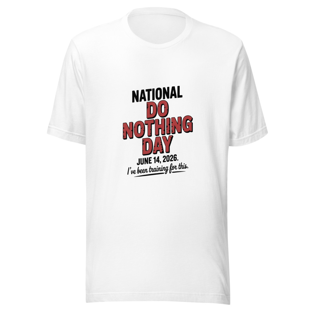 NATIONAL DO NOTHING DAY: JUNE 14, 2026. I'VE BEEN TRAINING FOR THIS. - tshirt