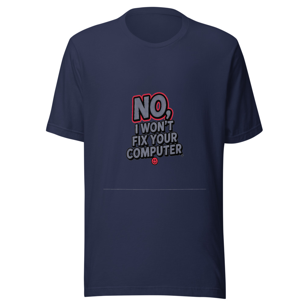 No, I Won't Fix Your Computer - tshirt