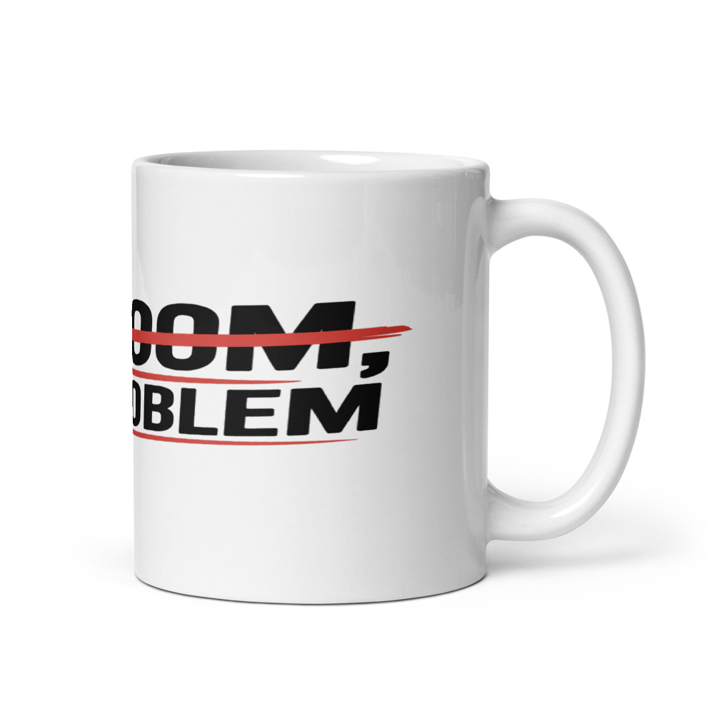 NO ZOOM, NO PROBLEM - mug