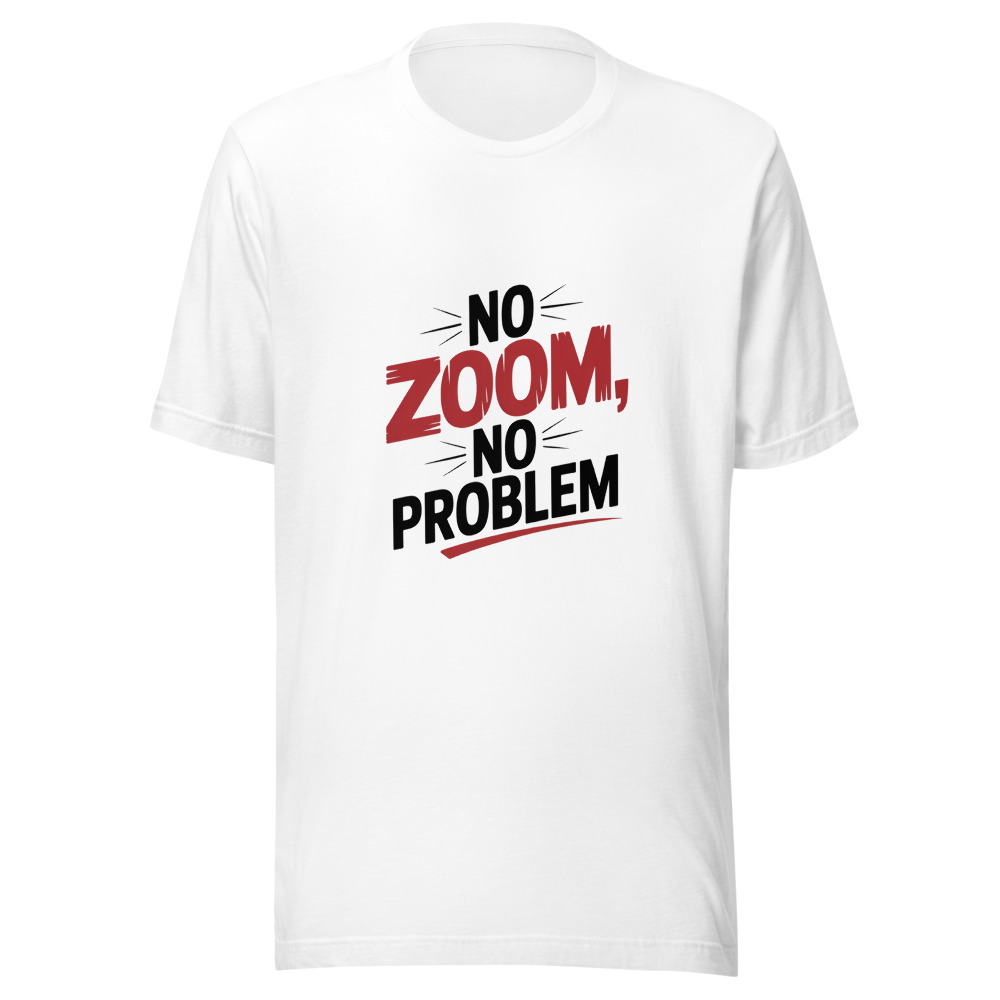 NO ZOOM, NO PROBLEM - tshirt