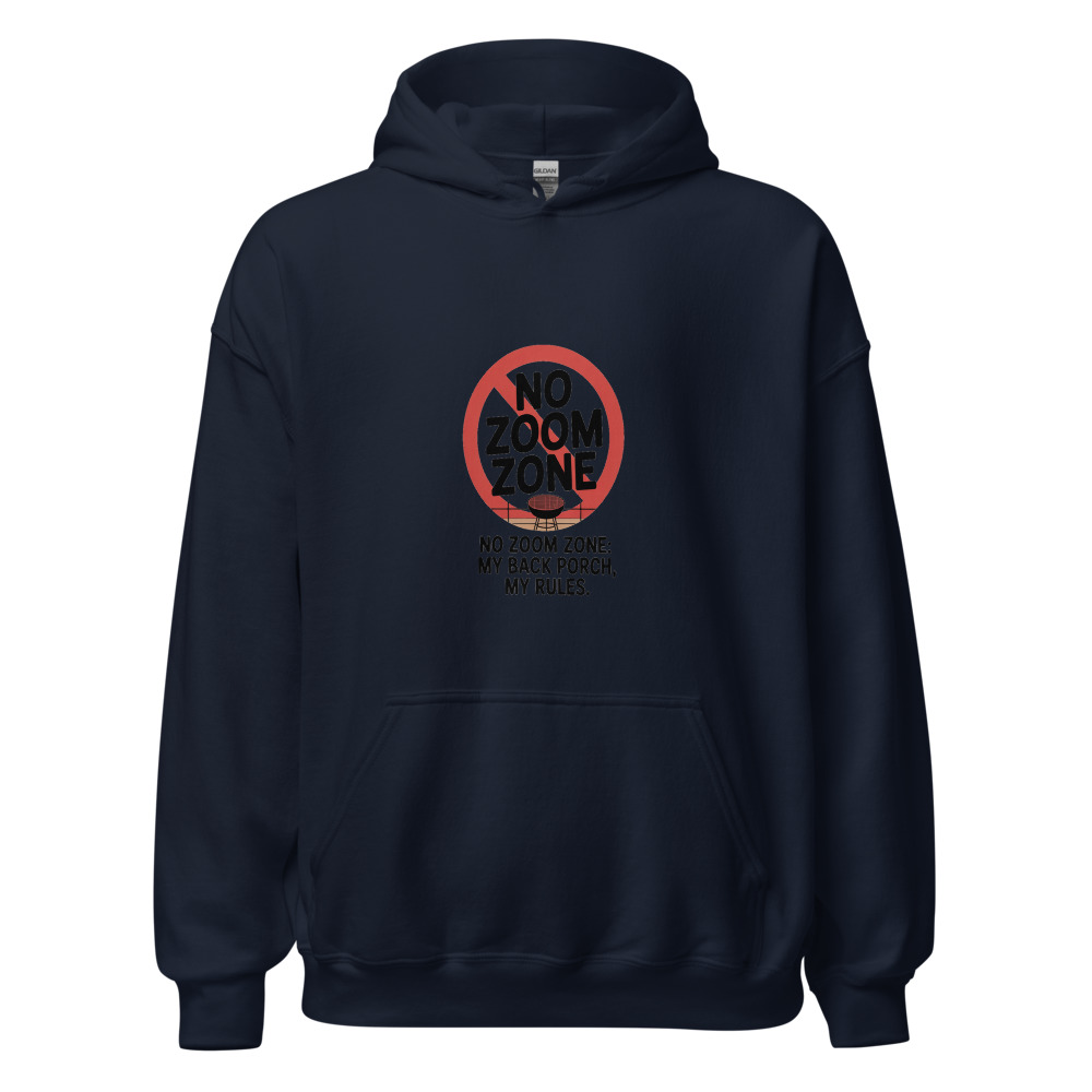 NO ZOOM ZONE: MY BACK PORCH, MY RULES - hoodie