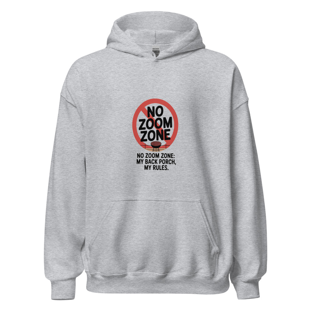 NO ZOOM ZONE: MY BACK PORCH, MY RULES - hoodie