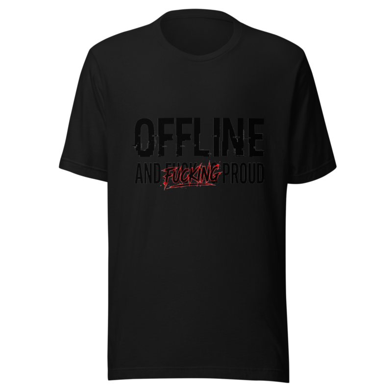 Offline and Fucking Proud - tshirt