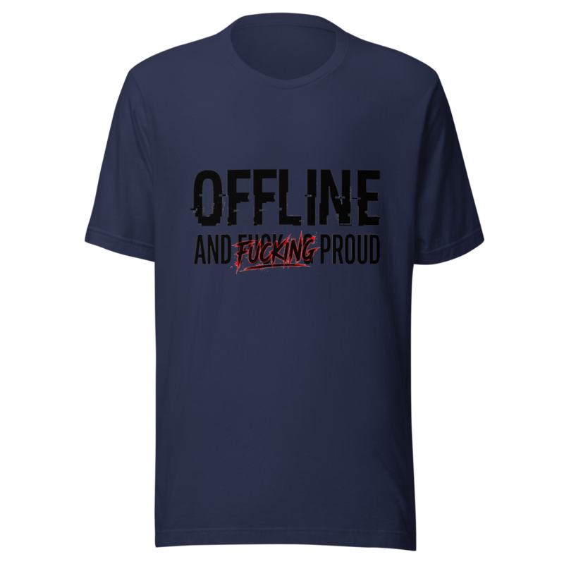 Offline and Fucking Proud - tshirt