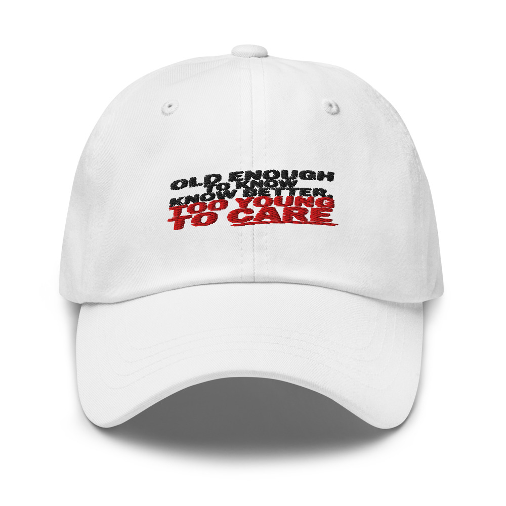 Old Enough to Know Better, Too Young to Care - hat