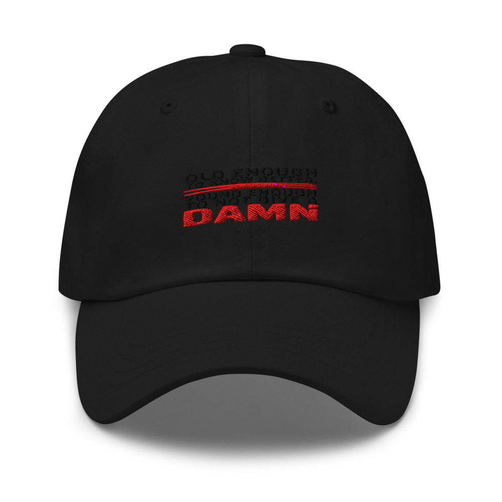 Old Enough to Know Better, Young Enough to Not Give a Damn - hat