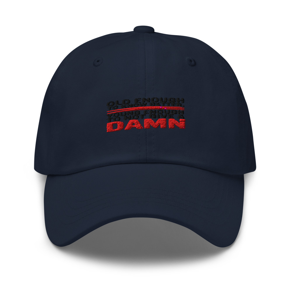 Old Enough to Know Better, Young Enough to Not Give a Damn - hat