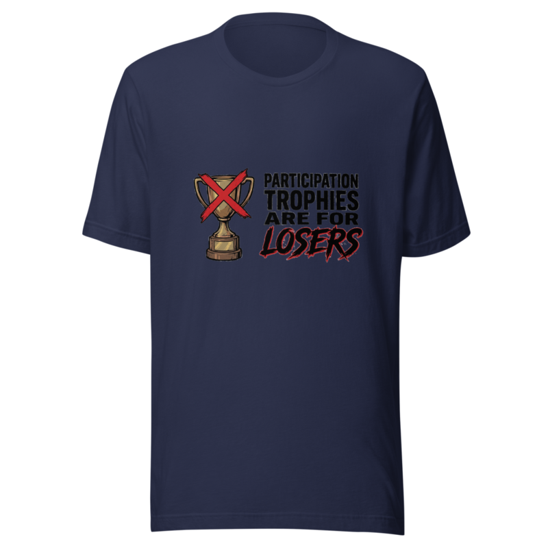 Participation Trophies Are for Losers - tshirt