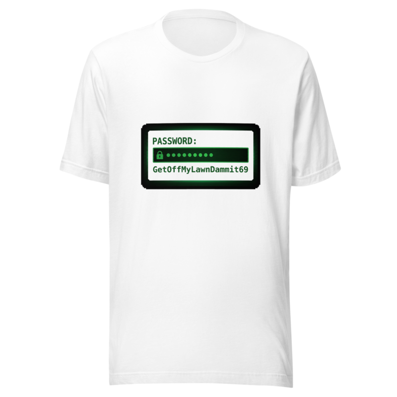 Password: GetOffMyLawnDammit69 - tshirt