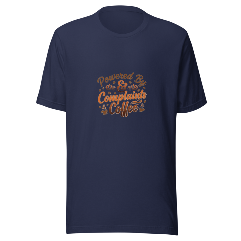 Powered By Complaints & Coffee - tshirt