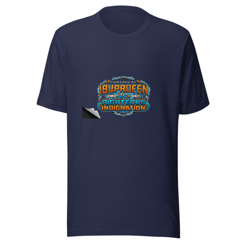 Powered by Ibuprofen and Righteous Indignation - tshirt