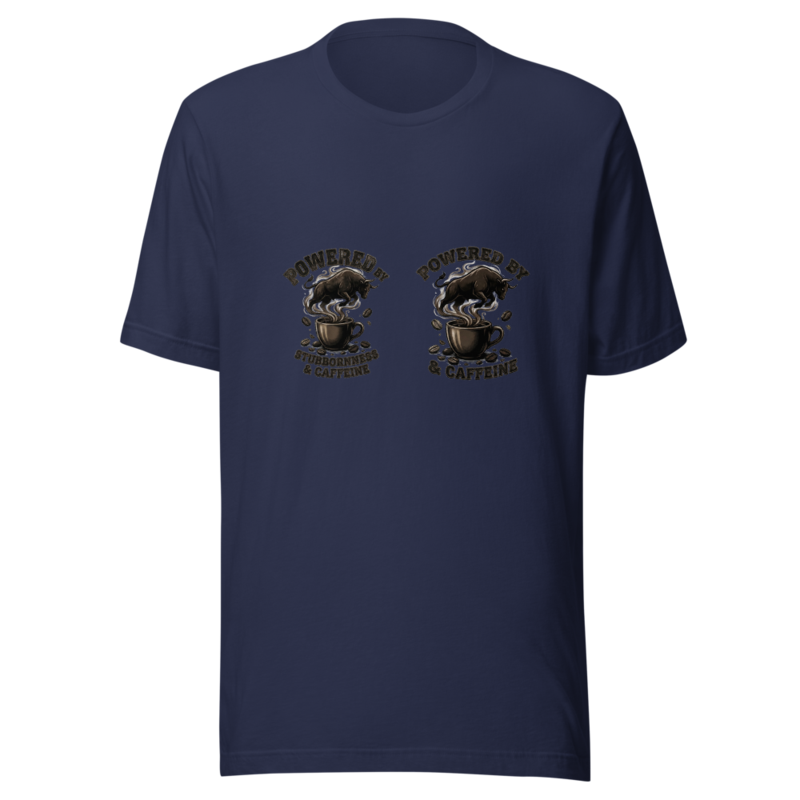 Powered By Stubbornness & Caffeine - tshirt