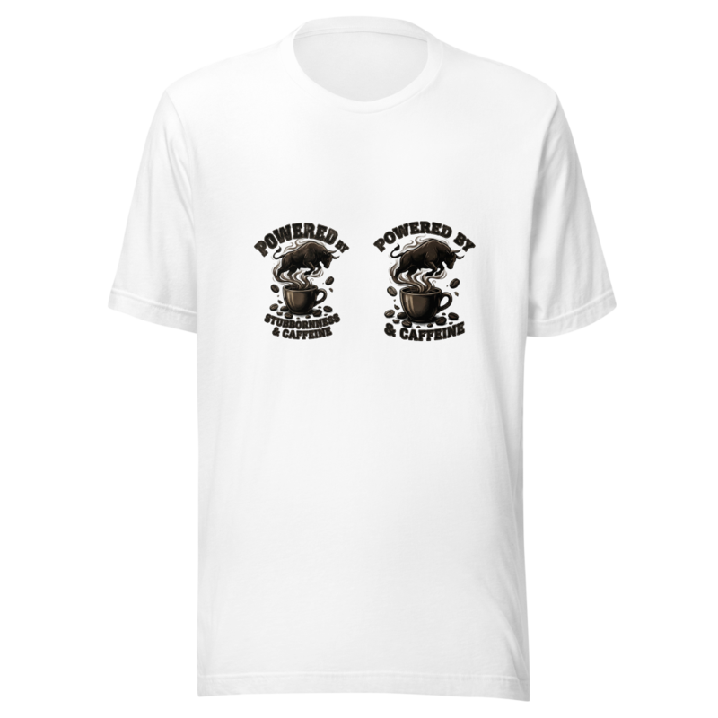 Powered By Stubbornness & Caffeine - tshirt