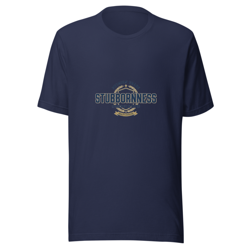 Premium Grade Stubbornness - tshirt