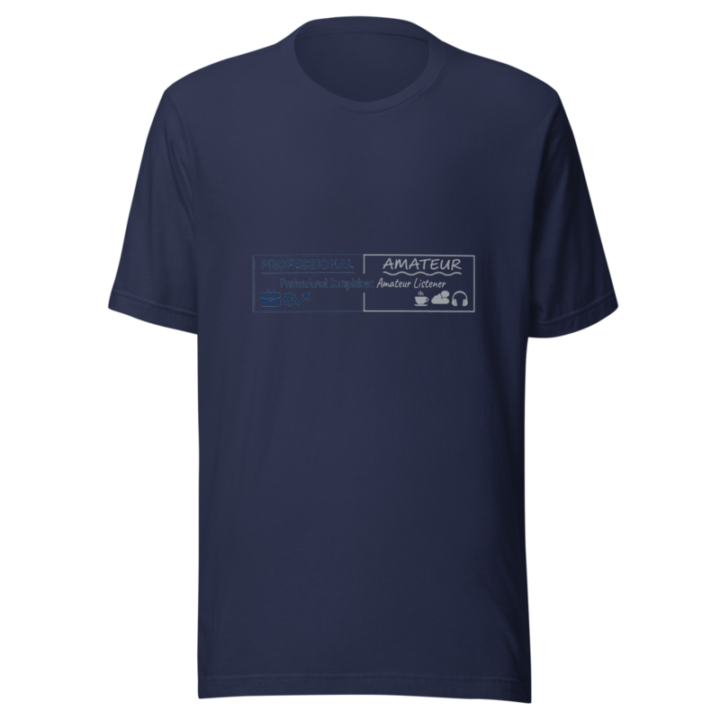 Professional Complainer, Amateur Listener - tshirt