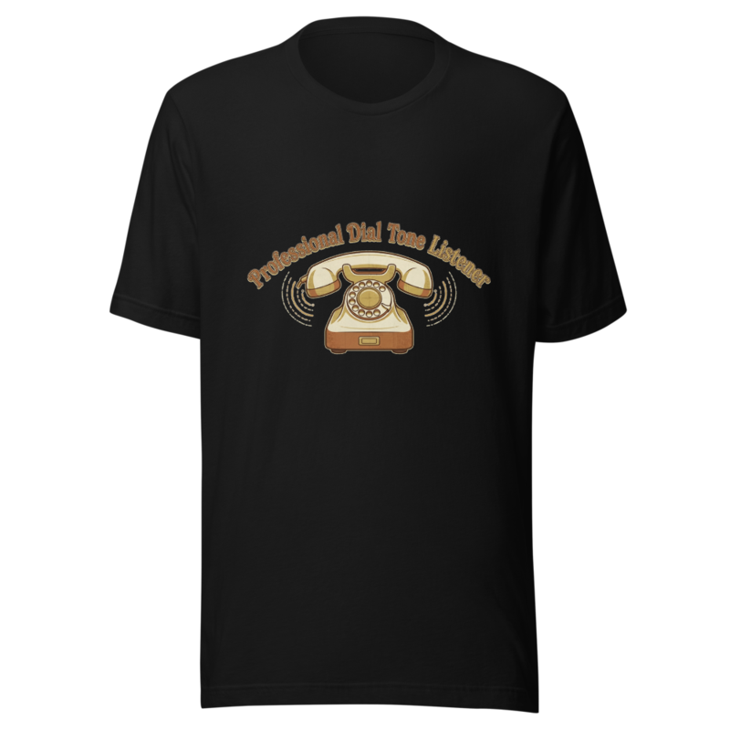 Professional Dial Tone Listener - tshirt