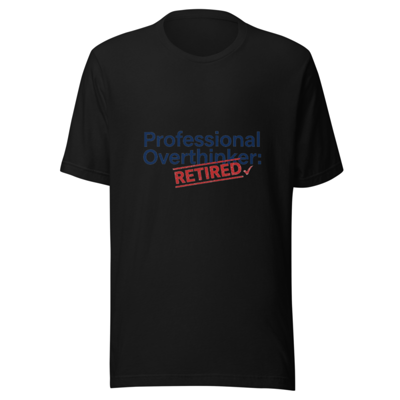 Professional Overthinker: Retired - tshirt