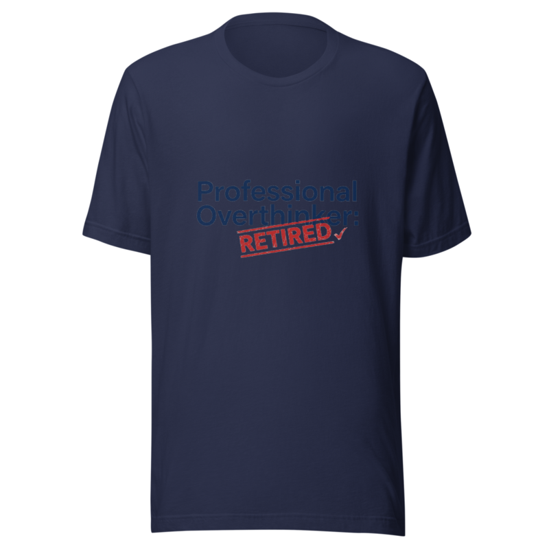 Professional Overthinker: Retired - tshirt