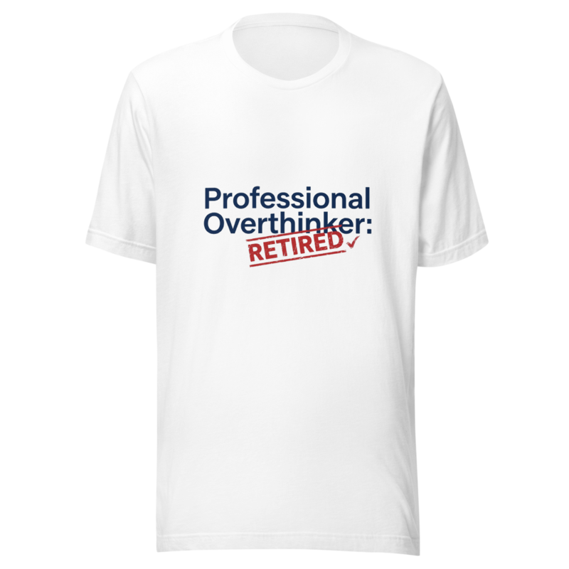 Professional Overthinker: Retired - tshirt