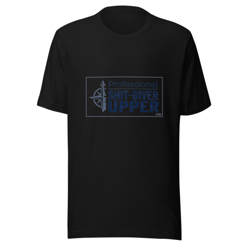 Professional Shit-Giver Upper - tshirt
