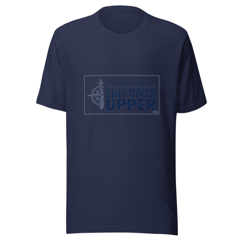 Professional Shit-Giver Upper - tshirt