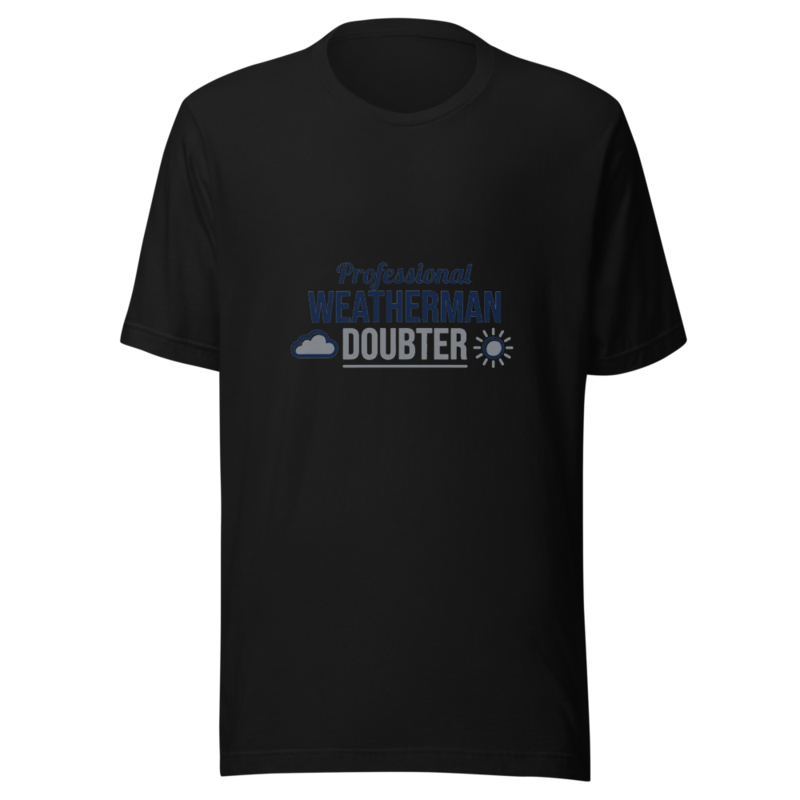 Professional Weatherman Doubter - tshirt