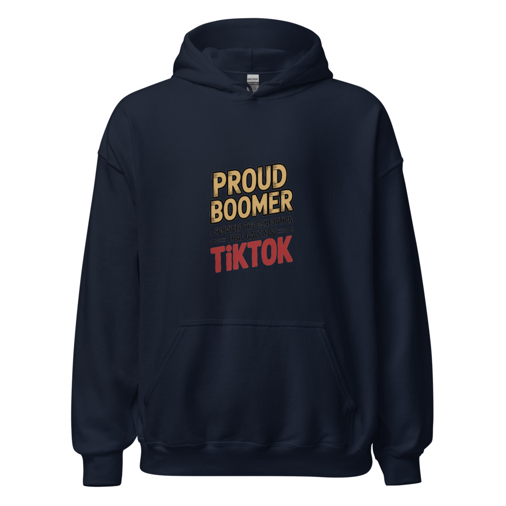 PROUD BOOMER — I SURVIVED THE GENERATION THAT GAVE YOU TIKTOK - hoodie