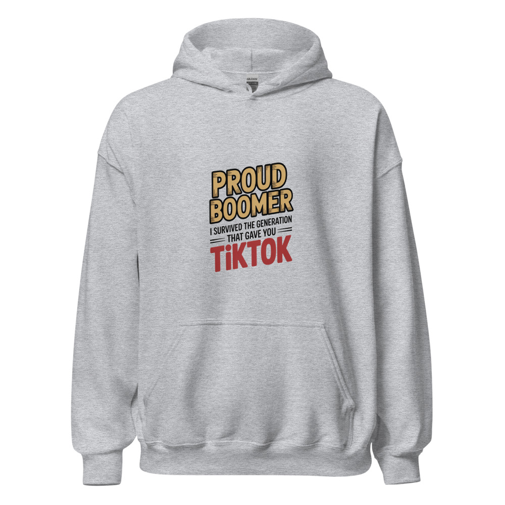 PROUD BOOMER — I SURVIVED THE GENERATION THAT GAVE YOU TIKTOK - hoodie