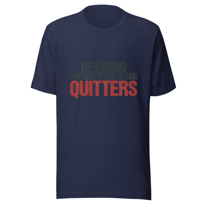 Reading Instructions is for Quitters - tshirt