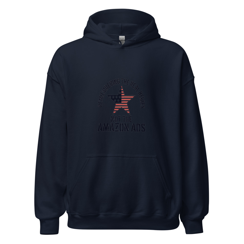 REMEMBERING THE REAL HEROES, NOT THE AMAZON ADS - hoodie
