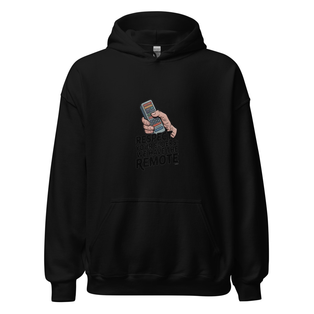 RESPECT YOUR ELDERS: WE HAVE THE REMOTE - hoodie