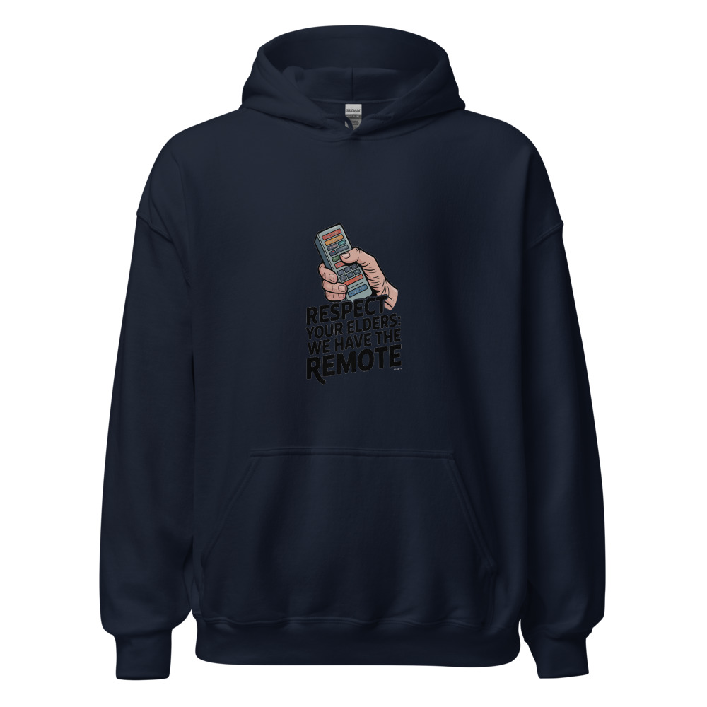 RESPECT YOUR ELDERS: WE HAVE THE REMOTE - hoodie