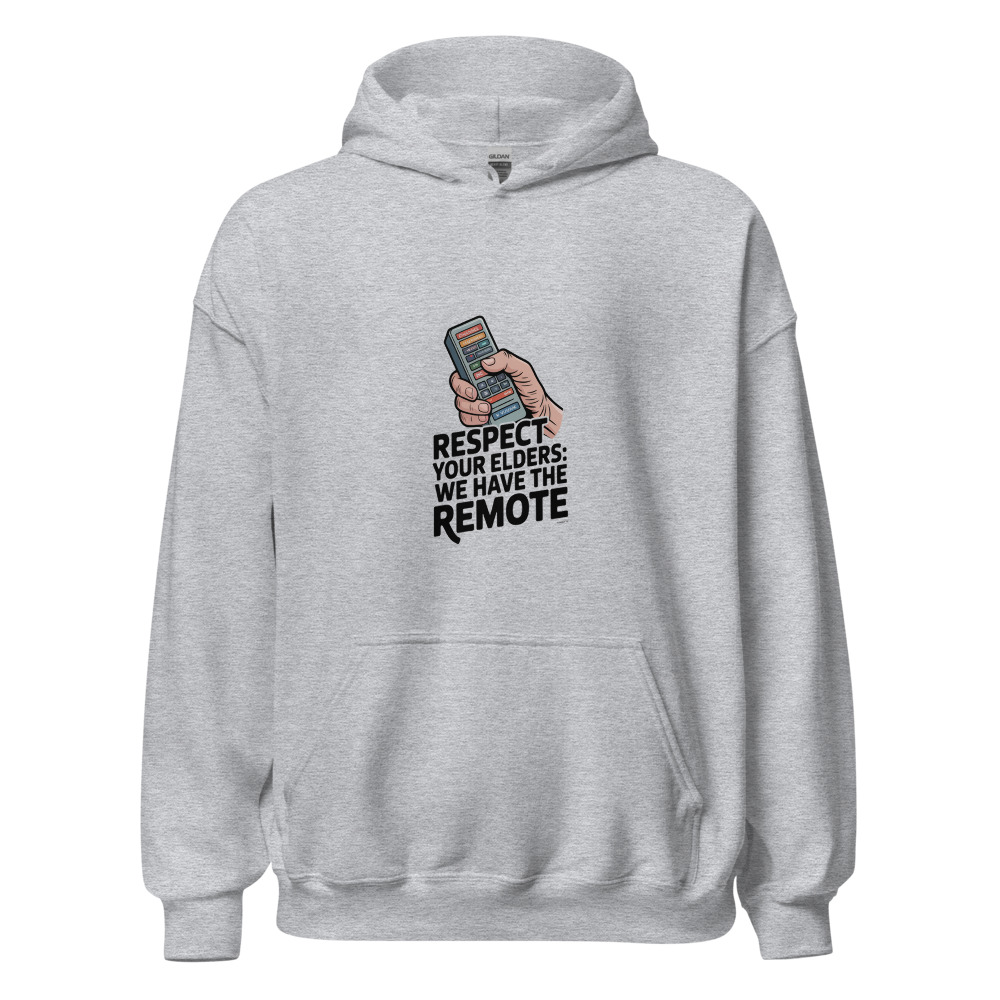 RESPECT YOUR ELDERS: WE HAVE THE REMOTE - hoodie