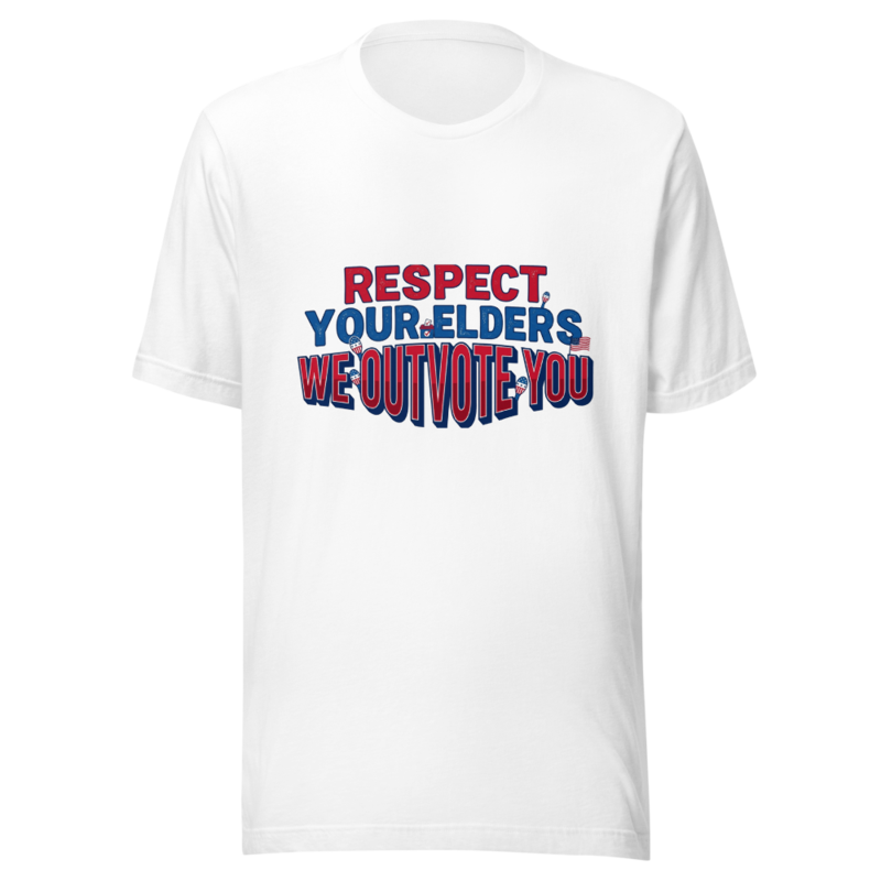 Respect Your Elders, We Outvote You - tshirt