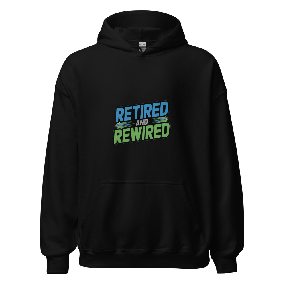 Retired and Rewired - hoodie