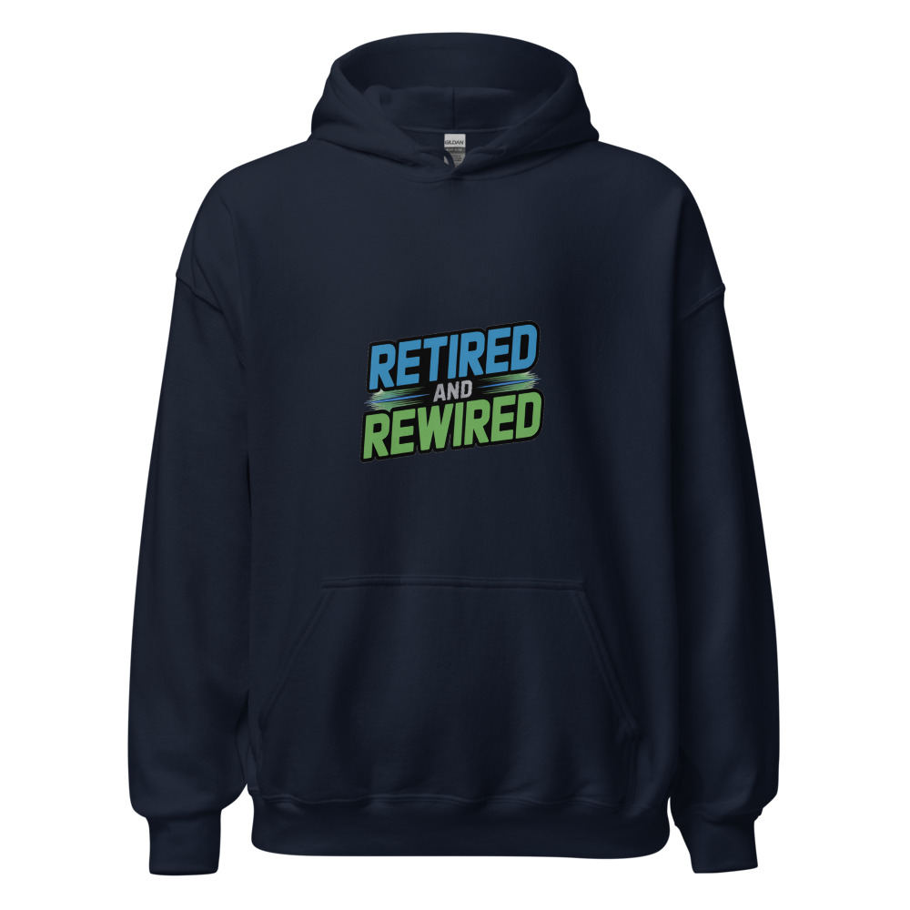 Retired and Rewired - hoodie