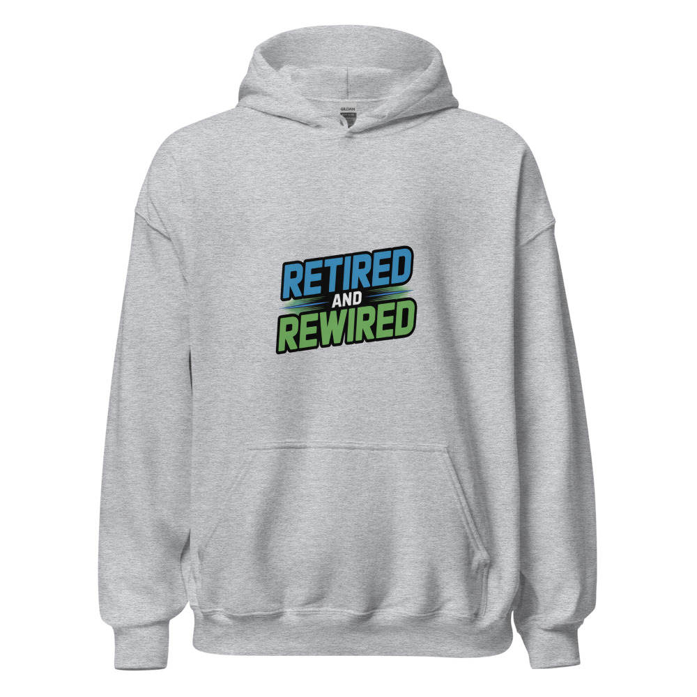 Retired and Rewired - hoodie
