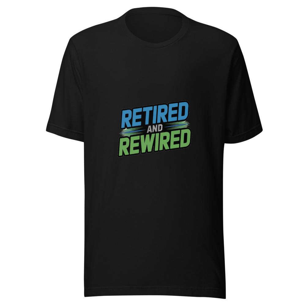 Retired and Rewired - tshirt