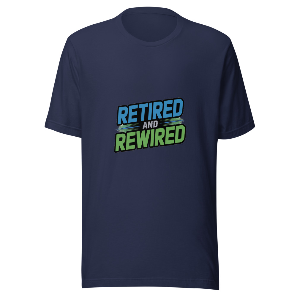 Retired and Rewired - tshirt