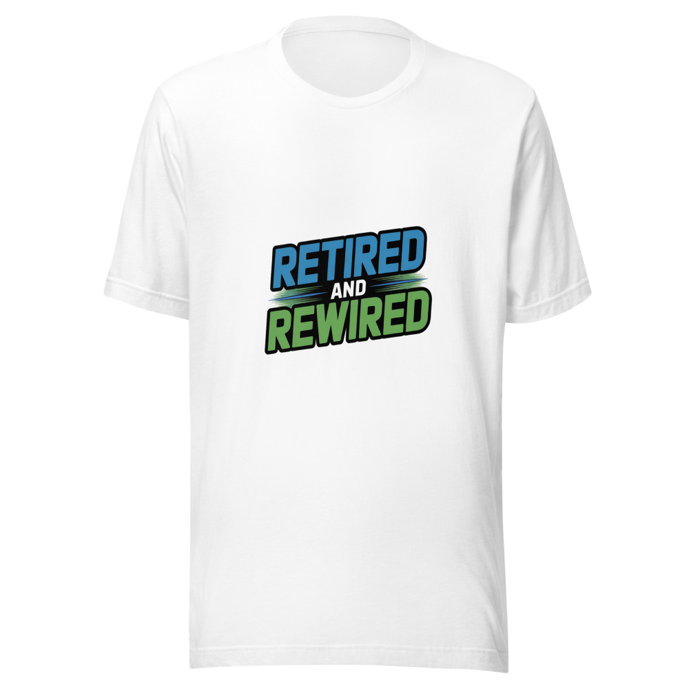 Retired and Rewired - tshirt