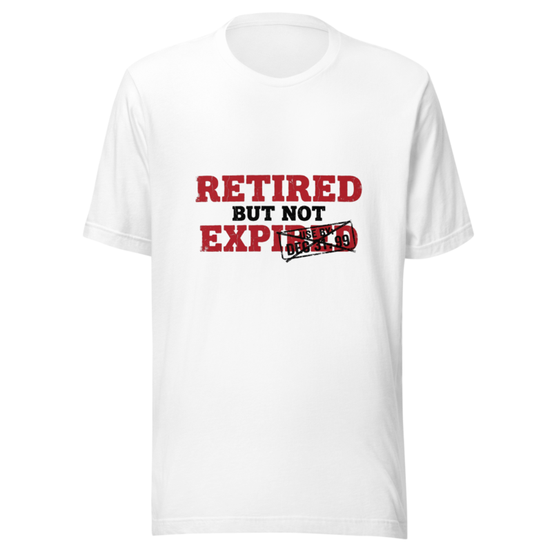 Retired But Not Expired - tshirt